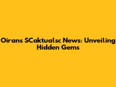 Oiran's SCaktualsc News: Unveiling Hidden Gems