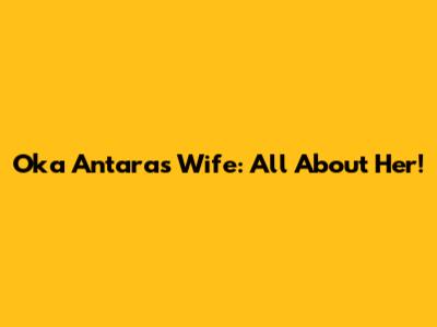 Oka Antara's Wife: All About Her!