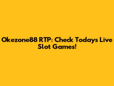 Okezone88 RTP: Check Today's Live Slot Games!
