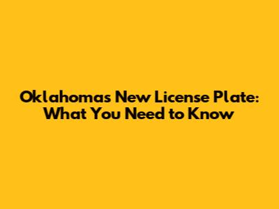 Oklahoma's New License Plate: What You Need to Know