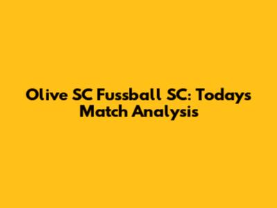 Olive SC Fussball SC: Today's Match Analysis