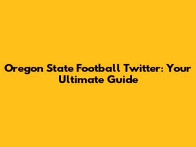 Oregon State Football Twitter: Your Ultimate Guide