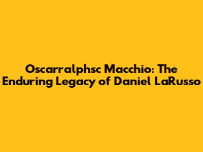 Oscarralphsc Macchio: The Enduring Legacy of Daniel LaRusso