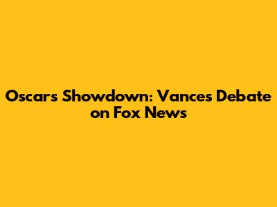 Oscars Showdown: Vance's Debate on Fox News
