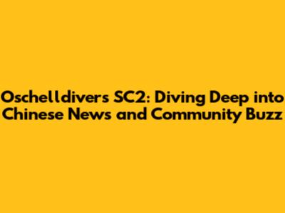 Oschelldivers SC2: Diving Deep into Chinese News and Community Buzz