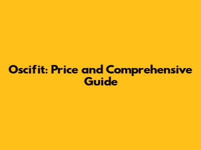 Oscifit: Price and Comprehensive Guide