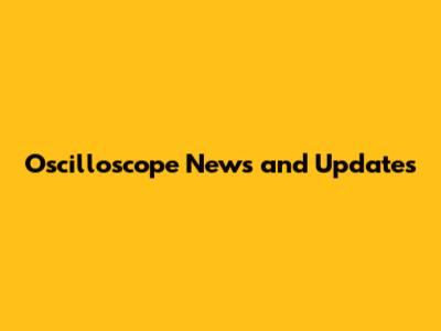 Oscilloscope News and Updates