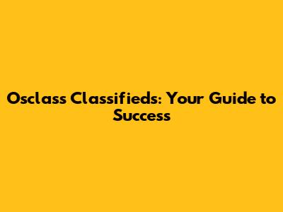 Osclass Classifieds: Your Guide to Success