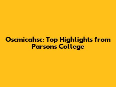 Oscmicahsc: Top Highlights from Parsons College