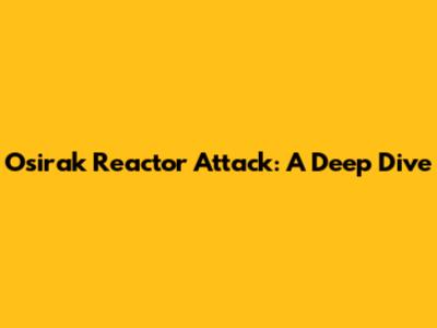 Osirak Reactor Attack: A Deep Dive