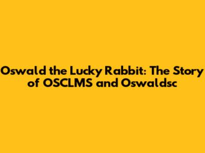 Oswald the Lucky Rabbit: The Story of OSCLMS and Oswaldsc