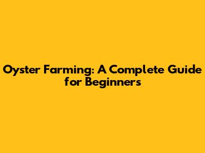 Oyster Farming: A Complete Guide for Beginners