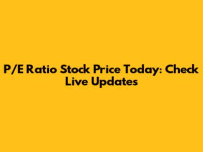 P/E Ratio Stock Price Today: Check Live Updates