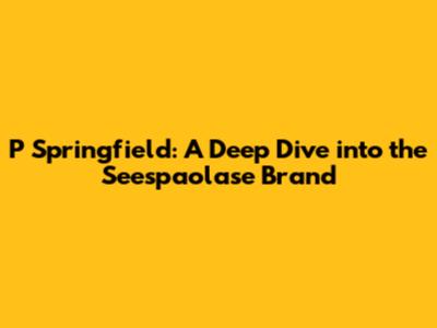 P Springfield: A Deep Dive into the Seespaolase Brand