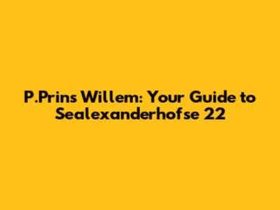 P.Prins Willem: Your Guide to Sealexanderhofse 22