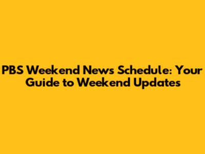 PBS Weekend News Schedule: Your Guide to Weekend Updates