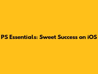 PS Essentials: Sweet Success on iOS
