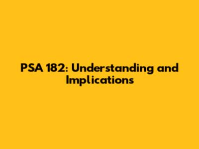 PSA 182: Understanding and Implications