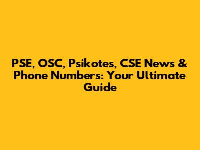 PSE, OSC, Psikotes, CSE News & Phone Numbers: Your Ultimate Guide