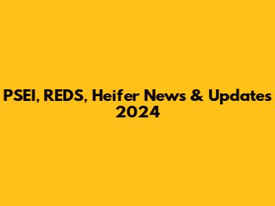 PSEI, REDS, Heifer News & Updates 2024