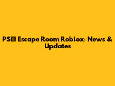 PSEI Escape Room Roblox: News & Updates