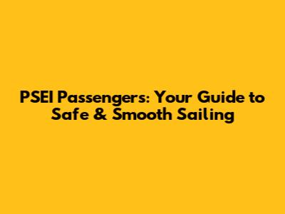 PSEI Passengers: Your Guide to Safe & Smooth Sailing