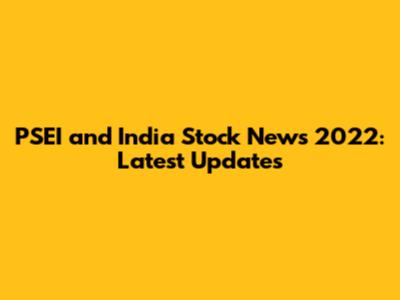 PSEI and India Stock News 2022: Latest Updates