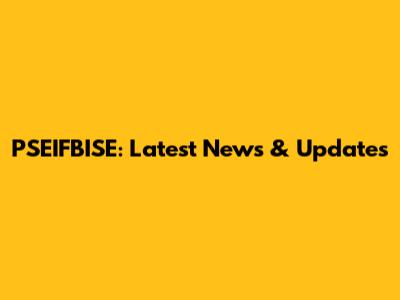 PSEIFBISE: Latest News & Updates