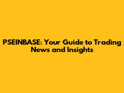 PSEINBASE: Your Guide to Trading News and Insights