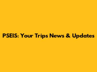 PSEIS: Your Trip's News & Updates