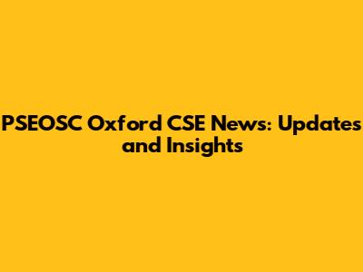 PSEOSC Oxford CSE News: Updates and Insights