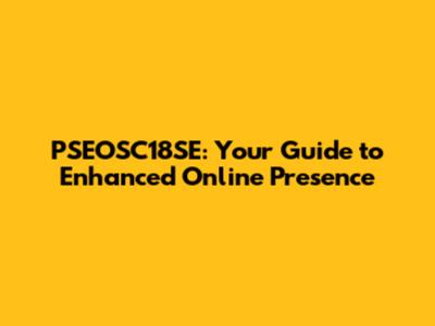 PSEOSC18SE: Your Guide to Enhanced Online Presence