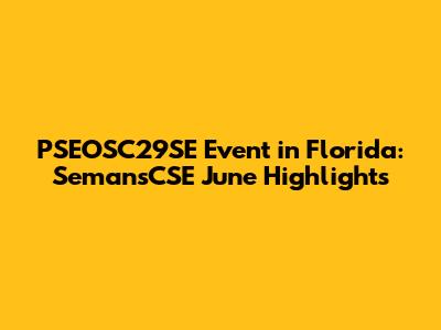 PSEOSC29SE Event in Florida: SemansCSE June Highlights