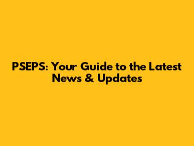 PSEPS: Your Guide to the Latest News & Updates