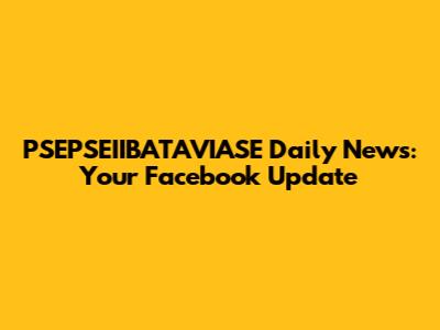 PSEPSEIIBATAVIASE Daily News: Your Facebook Update