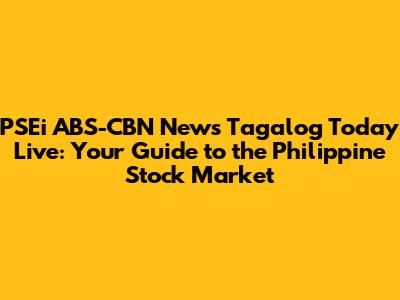 PSEi ABS-CBN News Tagalog Today Live: Your Guide to the Philippine Stock Market