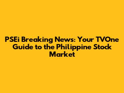 PSEi Breaking News: Your TVOne Guide to the Philippine Stock Market