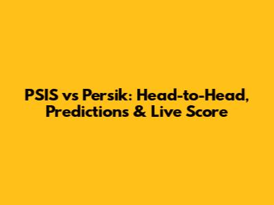 PSIS vs Persik: Head-to-Head, Predictions & Live Score