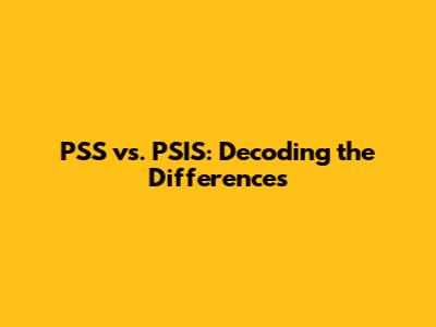 PSS vs. PSIS: Decoding the Differences