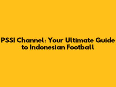 PSSI Channel: Your Ultimate Guide to Indonesian Football