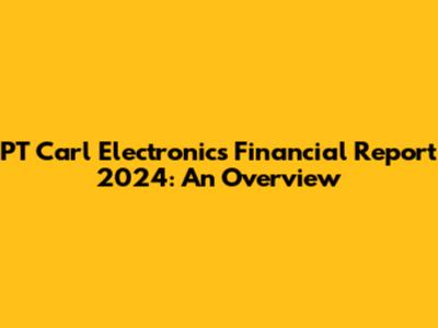 PT Carl Electronics' Financial Report 2024: An Overview