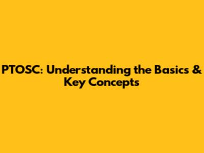 PTOSC: Understanding the Basics & Key Concepts