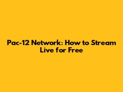 Pac-12 Network: How to Stream Live for Free