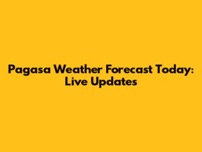 Pagasa Weather Forecast Today: Live Updates
