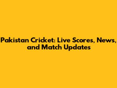 Pakistan Cricket: Live Scores, News, and Match Updates