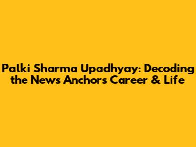 Palki Sharma Upadhyay: Decoding the News Anchor's Career & Life