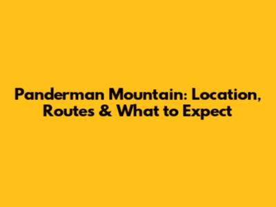 Panderman Mountain: Location, Routes & What to Expect