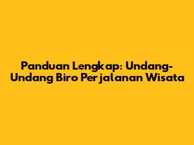 Panduan Lengkap: Undang-Undang Biro Perjalanan Wisata