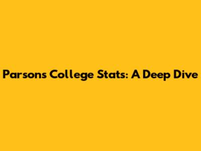 Parsons College Stats: A Deep Dive