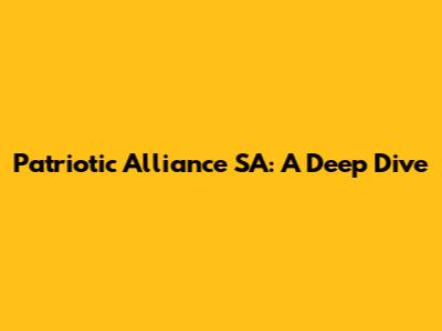 Patriotic Alliance SA: A Deep Dive